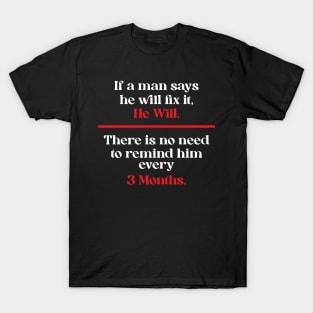 If a man says he will fix it, He Will T-Shirt